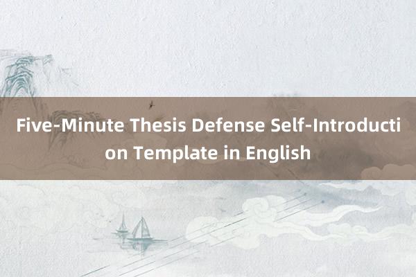 Five-Minute Thesis Defense Self-Introduction Template in English